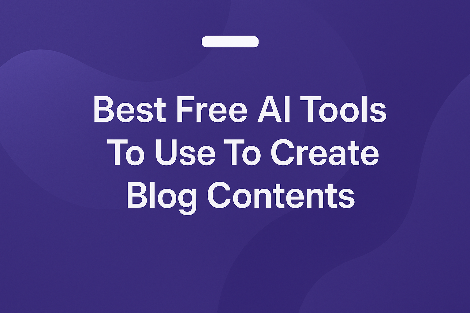 Best Free Ai Tools To Use To Create Blog Contents