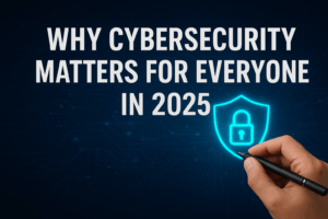 Why Cybersecurity Matters for Everyone in 2025
